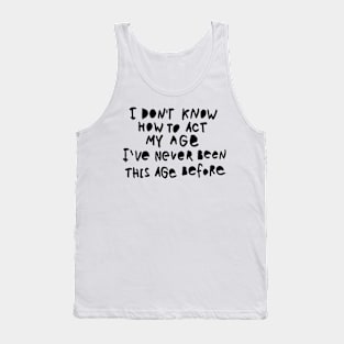 I Dont Know How To Act - Funny Humor Sarcasm Quote Tank Top